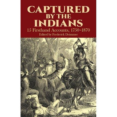 Captured by the Indians - (Native American) by  Frederick Drimmer (Paperback)