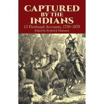 Captured by the Indians - (Native American) by  Frederick Drimmer (Paperback)