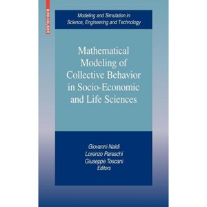 Mathematical Modeling of Collective Behavior in Socio-Economic and Life Sciences - (Modeling and Simulation in Science, Engineering and Technolo) - 1 of 1