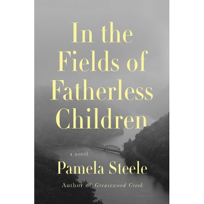 In the Fields of Fatherless Children - by  Pamela Steele (Hardcover)