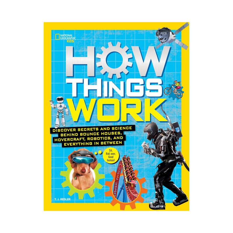 How Things Work : Discover Secrets and Science Behind Bounce Houses, Hovercraft, Robotics, and - by T. J. Resler (Hardcover), 1 of 2