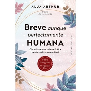 Breve Aunque Perfectamente Humana - by  Alua Arthur (Paperback) - 1 of 1