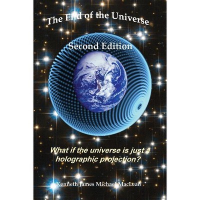 The End of the Universe - by  Kenneth James MacLean (Paperback)