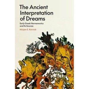 The Ancient Interpretation of Dreams - by Mirjam E Kotwick - 1 of 1