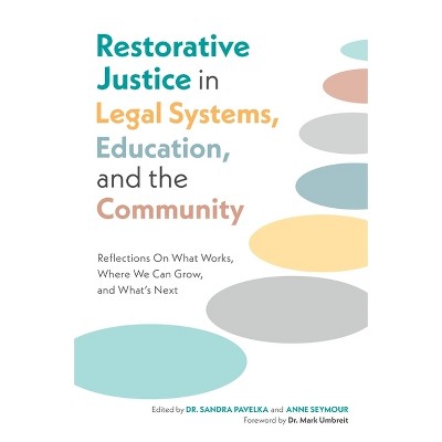 Restorative Justice in Legal Systems, Education and the Community - by  Sandra Pavelka (Paperback)