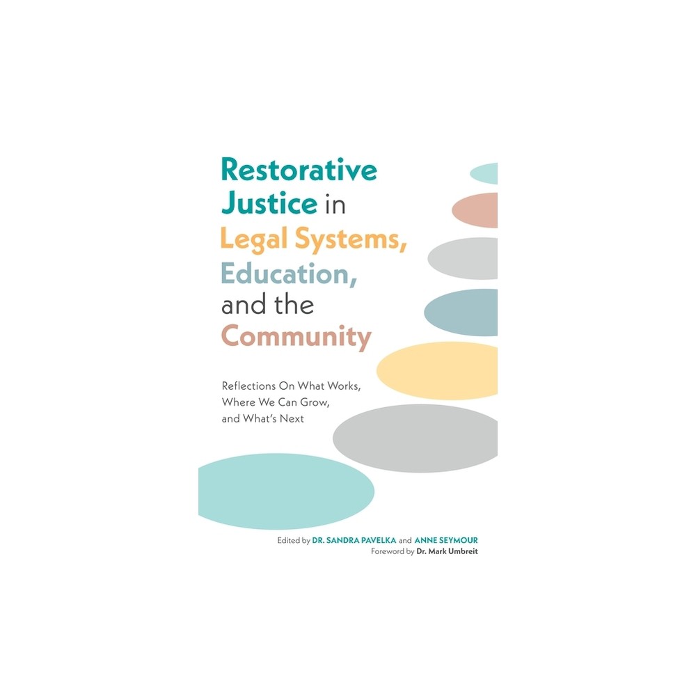 Restorative Justice in Legal Systems, Education and the Community - by Sandra Pavelka (Paperback)