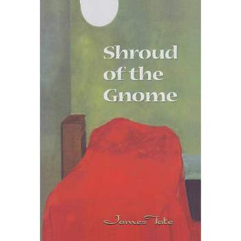 Shroud of the Gnome - by  James Tate (Paperback)