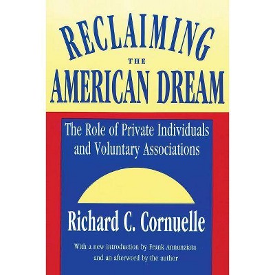 Reclaiming the American Dream - (Philanthropy & Society) by  Richard C Cornuelle (Paperback)