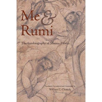 Me and Rumi the Autobiography of Shams-I Tabrizi - (Paperback)