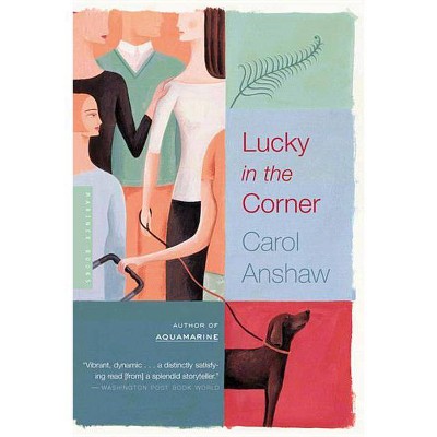 Lucky in the Corner - by  Carol Anshaw (Paperback)