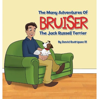 The Many Adventures of Bruiser The Jack Russell Terrier - by  David Rodriguez (Hardcover)