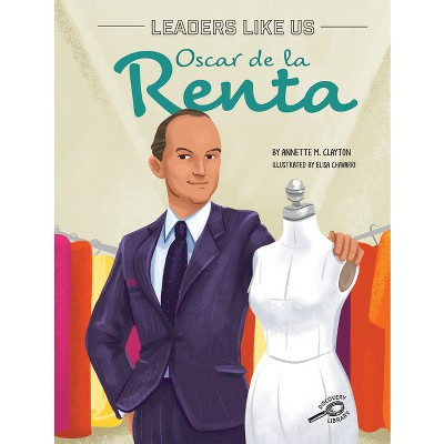 Oscar de la Renta - (Leaders Like Us) by  Annette M Clayton (Hardcover)