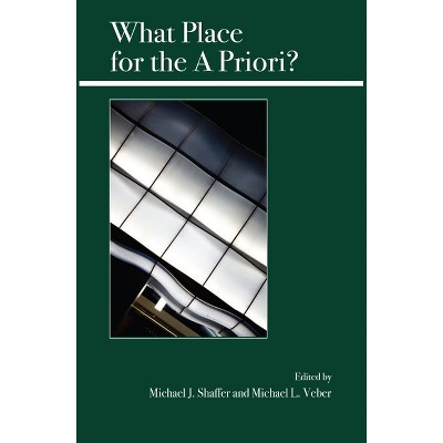 What Place for the a Priori? - by  Michael J Shaffer & Michael L Veber (Paperback)
