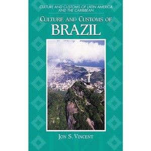 Culture and Customs of Brazil - (Culture and Customs of Latin America and the Caribbean) by  Jon S Vincent & George Woodyard (Hardcover) - 1 of 1
