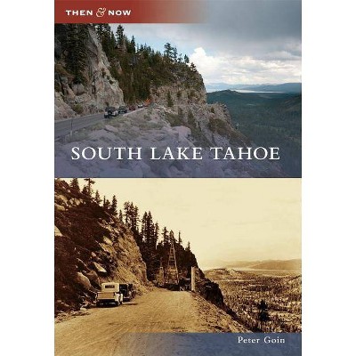 South Lake Tahoe - (Then and Now) by  Peter Goin (Paperback)