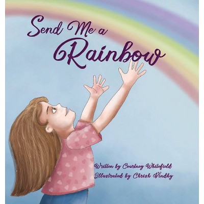 Send Me a Rainbow - by  Courtney Whitefield (Hardcover)