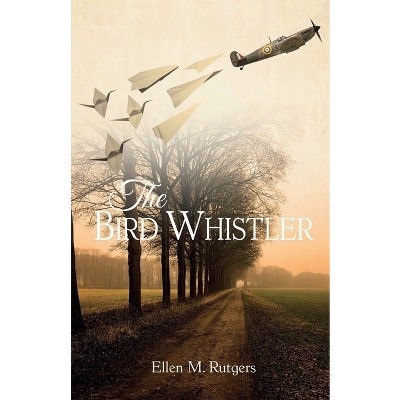 The Bird Whistler - by  Ellen M Rutgers (Paperback)