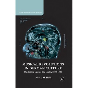 Musical Revolutions in German Culture - (Studies in European Culture and History) by  M Hall (Paperback) - 1 of 1