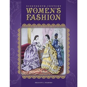 Nineteenth-Century Women's Fashion - by  Felicity Warnes (Hardcover) - 1 of 1