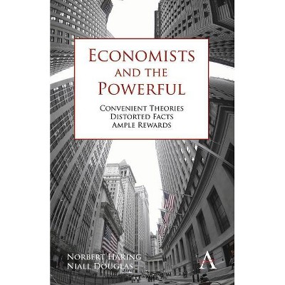 Economists and the Powerful - by  Norbert Häring & Niall Douglas (Paperback)