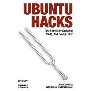 Ubuntu Hacks - by  Jonathan Oxer & Kyle Rankin & Bill Childers (Paperback) - 1 of 1