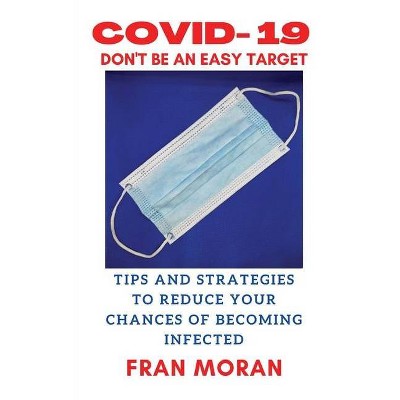 Covid- 19 Don't Be an Easy Target - by  Fran Moran (Paperback)