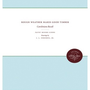 Rough Weather Makes Good Timber - by  Patsy Moore Ginns (Paperback) - 1 of 1