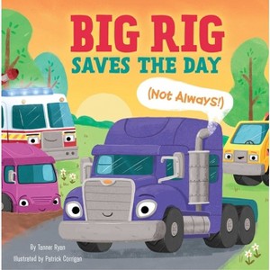 Big Rig Saves the Day (Not Always!) - (Little Genius Vehicle Board Books) by  Tanner Ryan (Board Book) - 1 of 1