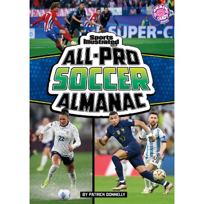 Sports Illustrated Kids All-Pro Soccer Almanac - (Sports Illustrated Kids: Everything Sports Almanacs) by  Patrick Donnelly (Paperback)