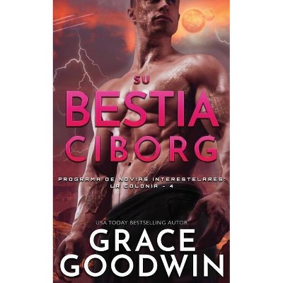 Su Bestia Ciborg - (Programa de Novias Interestelares: La Colonia) by  Grace Goodwin (Paperback)