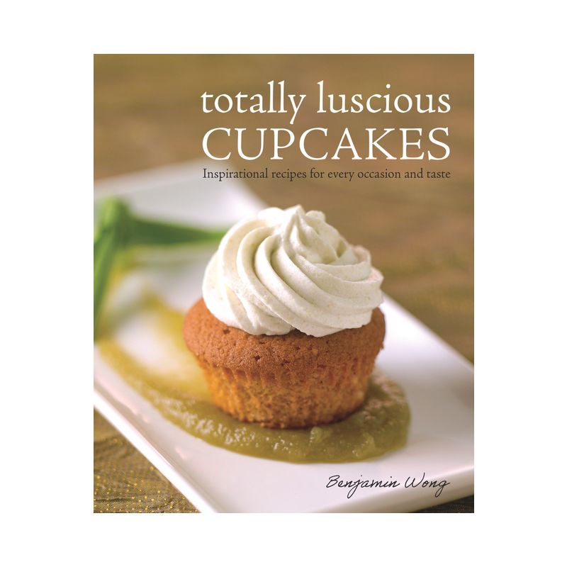 Totally Luscious Cupcakes - by  Benjamin Wong (Paperback), 1 of 2