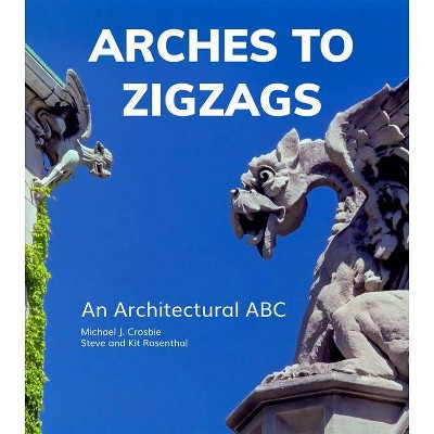 Arches to Zigzags - by  Michael J Crosbie & Steven Rosenthal (Hardcover)