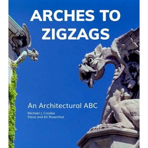 Arches to Zigzags - by  Michael J Crosbie & Steven Rosenthal (Hardcover) - 1 of 1