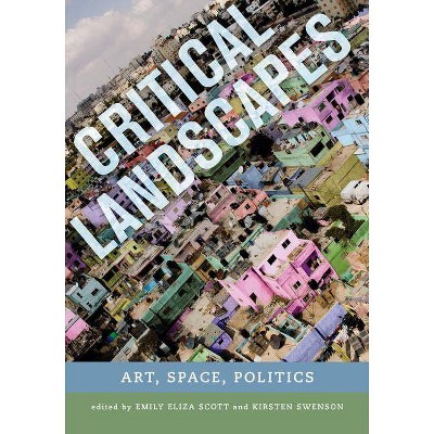 Critical Landscapes - by  Emily Eliza Scott & Kirsten J Swenson (Paperback)