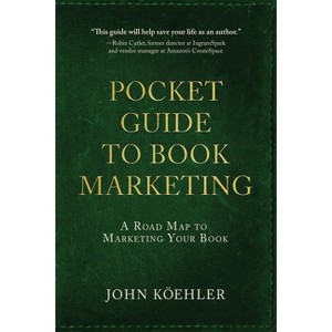 The Pocket Guide to Book Marketing - by  John Koehler (Paperback) - 1 of 1