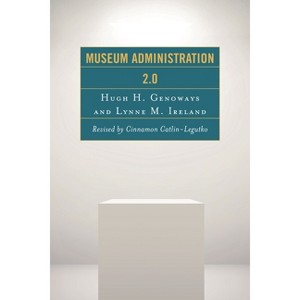 Museum Administration 2.0 - (American Association for State and Local History) by  Hugh H Genoways & Lynne M Ireland (Paperback) - 1 of 1
