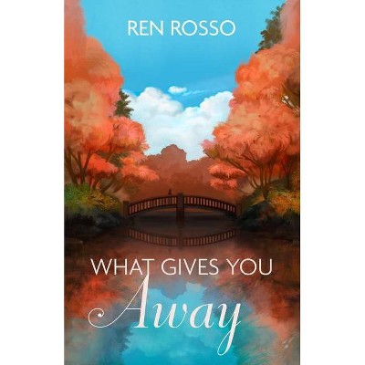 What Gives You Away - by  Ren Rosso (Paperback)