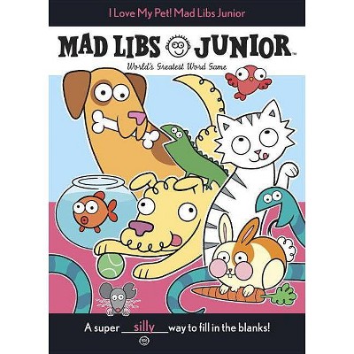 I Love My Pet! Mad Libs Junior - by  Molly Reisner (Paperback)