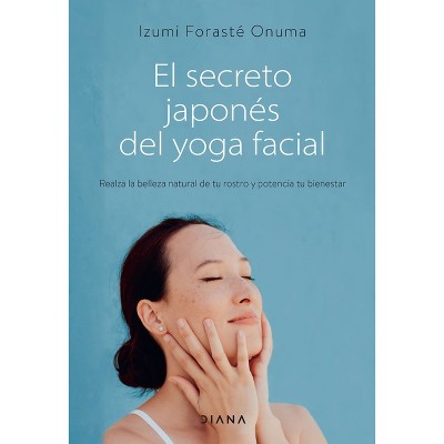 El Secreto Japonés del Yoga Facial - by  Izumi Forasté (Paperback)