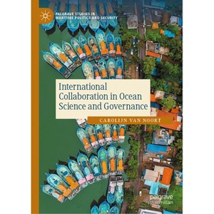 International Collaboration in Ocean Science and Governance - (Palgrave Studies in Maritime Politics and Security) by  Carolijn Van Noort (Hardcover) - 1 of 1