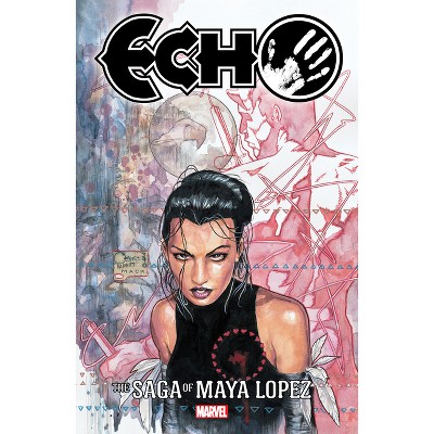 Echo: The Saga of Maya Lopez - by  David Mack & Marvel Various (Paperback)