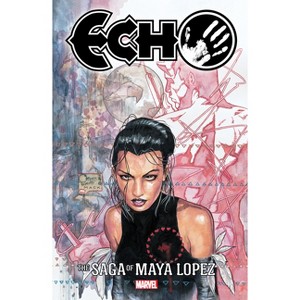 Echo: The Saga of Maya Lopez - by  David Mack & Marvel Various (Paperback) - 1 of 1