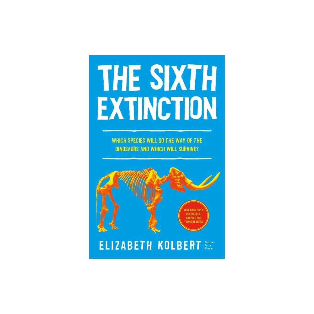 The Sixth Extinction (Young Readers Adaptation) - by Elizabeth Kolbert (Hardcover)