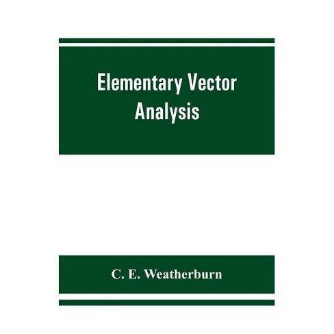 Elementary Vector Analysis With Application To Geometry And Physics By C E Weatherburn Paperback - 