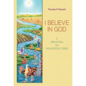 I Believe in God - by  Thomas P Rausch (Paperback) - 1 of 1