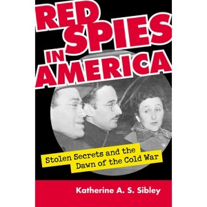 Red Spies in America - by  Katherine A S Sibley (Paperback) - 1 of 1