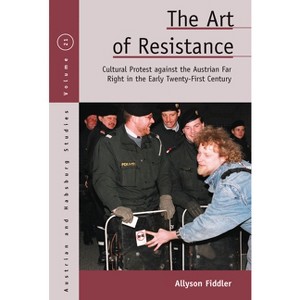The Art of Resistance - (Austrian and Habsburg Studies) by  Allyson Fiddler (Paperback) - 1 of 1