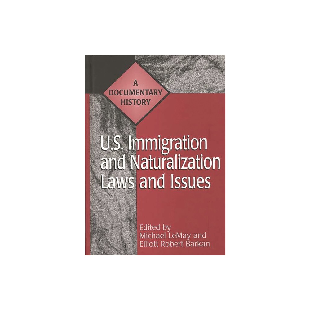 U.S. Immigration and Naturalization Laws and Issues - (Primary Documents in American History and Contemporary Issue) (Hardcover)