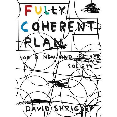 Fully Coherent Plan - by  David Shrigley (Paperback)