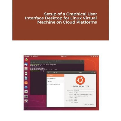 Setup of a Graphical User Interface Desktop for Linux Virtual Machine on Cloud Platforms - by  Hidaia Mahmood Alassouli (Paperback)